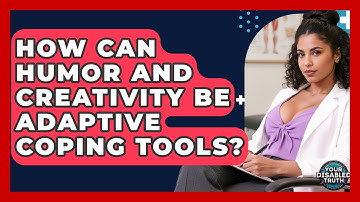 How Can Humor And Creativity Be Adaptive Coping Tools? - Your Disabled Truth
