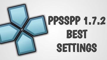 PPSSPP 1.7.2 Best Settings For Smooth Gameplay