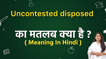 Uncontested disposed meaning in hindi | Uncontested disposed ka matlab kya hota hai | Word meaning