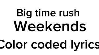 Big time rush weekends (color coded lyrics)