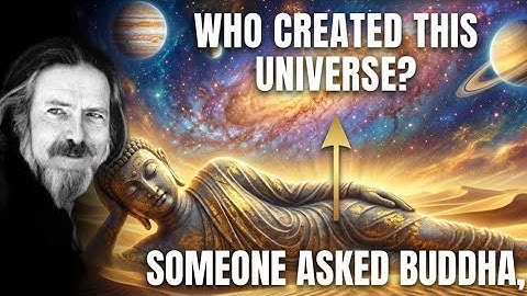 Who Created This Universe? - Alan Watts on the Buddha