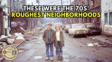 The 10 Toughest Neighborhoods in 1970s Britain (Prepare to Be Shocked)