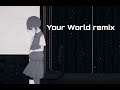 Your World