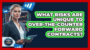 What Risks Are Unique to Over-the-Counter Forward Contracts?