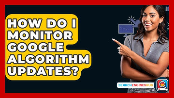 How Do I Monitor Google Algorithm Updates? - SearchEnginesHub.com
