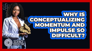 Why Is Conceptualizing Momentum And Impulse So Difficult? - Science Through Time