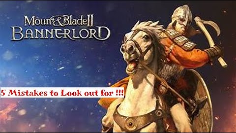Top 5 Mistakes YOU need to AVOID In - Mount & Blade Bannerlord 2