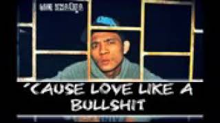 Cause love like a bulshit- ONE KHALIFA