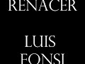 Renacer luis fonsi with lyrics song