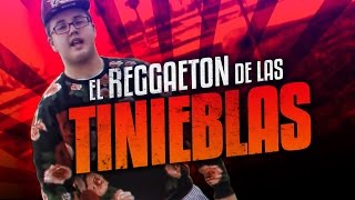 EL REGGAETON DE LAS TINIEBLAS