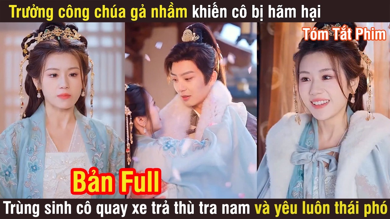 Trưởng Công Chúa Gả Nhầm Khiến Cô Bị Hãm Hại, Trùng Sinh Cô Quay Xe Trả Thù Tra Nam Và Yêu Thái Phó