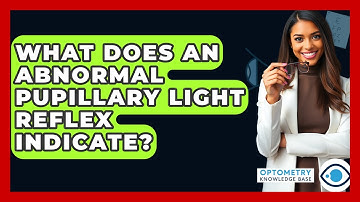 What Does An Abnormal Pupillary Light Reflex Indicate? - Optometry Knowledge Base