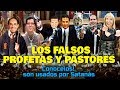 LOS FALSOS PROFETAS Y PASTORES / Conócelos!, son usados por Satanás