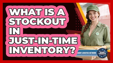 What Is A Stockout In Just-in-Time Inventory? - Smart Logistics Network