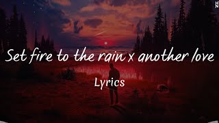 Set fire to the rain X another love ￼- lyrics ￼