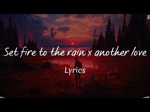 Set Fire To The Rain X Another Love (Lyrics) 