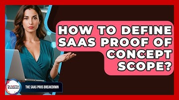 How To Define SaaS Proof Of Concept Scope? - The SaaS Pros Breakdown
