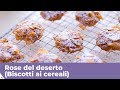 ROSE DEL DESERTO (BISCOTTI AI CEREALI) - Ricetta facile!