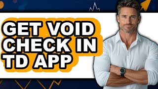 How to Get Void Check in Td App - Easy Guide