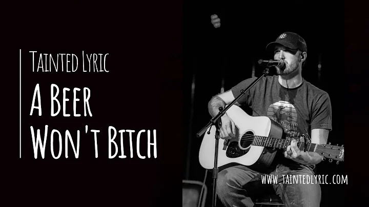 Tainted Lyric - " A Beer Won't Bitch" (Official Mu...