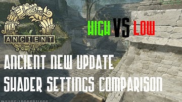 New Ancient In High And Low Shaders Settings (CS2 COMPARISON AND LIGHTING/TEXTURE BUGS)