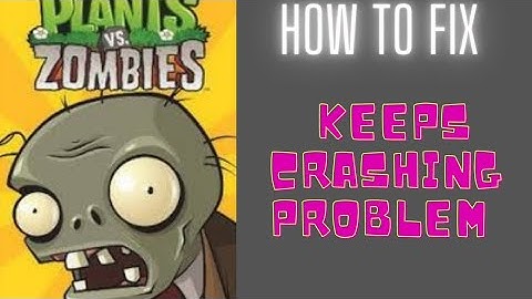 Fix Plants vs. Zombies App Keeps Crashing Problem Android - Plants vs. Zombies App Crash Solutions |
