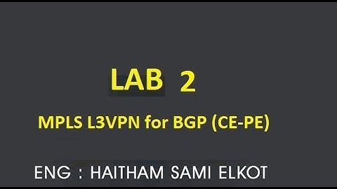 Cisco Lap 2  MPLS L3VPN for BGP (CE-PE) Eng.Haitham Elkot