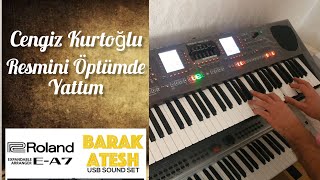 Resmini Öptümde Yattım - Cengiz Kurtoğlu (Roland E-A7 - Barak Atesh Set)