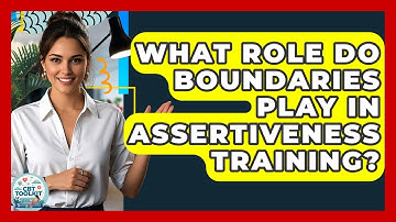 What Role Do Boundaries Play In Assertiveness Training? - CBT Toolkit