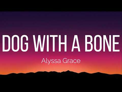 Alyssa Grace - dog with a bone (Lyrics)