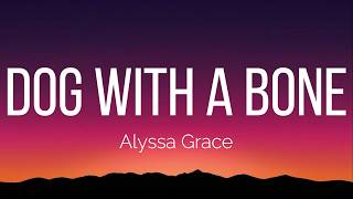 Alyssa Grace - dog with a bone (Lyrics)