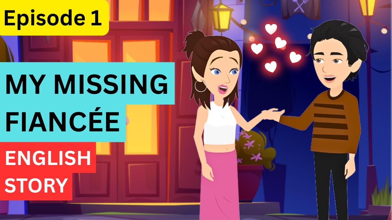 My Missing Fiancée Part 1 | Animated story for learning English | Learn English