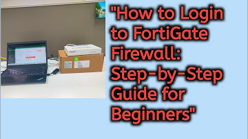 "How to Login to FortiGate Firewall: Step-by-Step Guide for Beginners"
