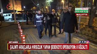 Çalıntı Araçlarla Hırsızlık Yapan Şebekeye Operasyon 8 Gözaltı