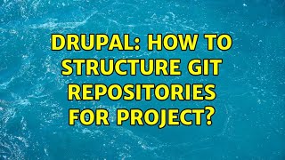 Drupal: How to structure git repositories for project (2 Solutions!!)