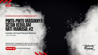 |LIVE| Ustadz Ahmad Rasyid Bazher - PINTU-PINTU MASUKNYA SETAN KEDALAM HATI MANUSIA - Bagian 2