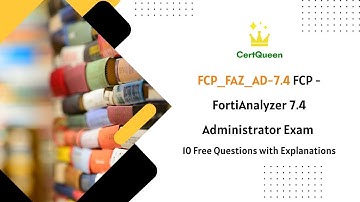FCP_FAZ_AD-7.4 FCP - FortiAnalyzer 7.4 Administrator Exam | 10 Free Questions with Explanations