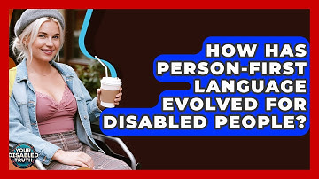 How Has Person-first Language Evolved For Disabled People? - Your Disabled Truth