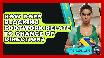 How Does Blocking Footwork Relate To Change Of Direction? - The Volleyball Hub