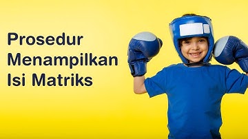 Cara Menampilkan Matriks dalam Algoritma Dengan Prosedur | Algoritma Pertemuan 56