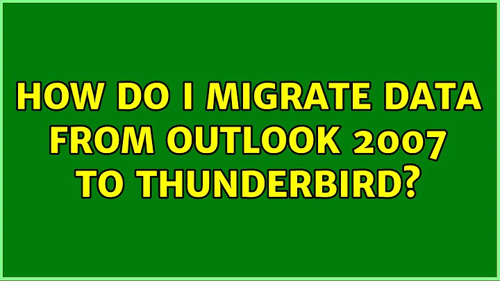 How do I migrate data from Outlook 2007 to Thunderbird?