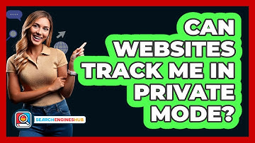 Can Websites Track Me In Private Mode?
