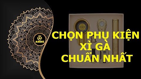 Hướng dẫn cách chọn phụ kiện cigar chuẩn nhất cho người mới chơi | Ambe.vn