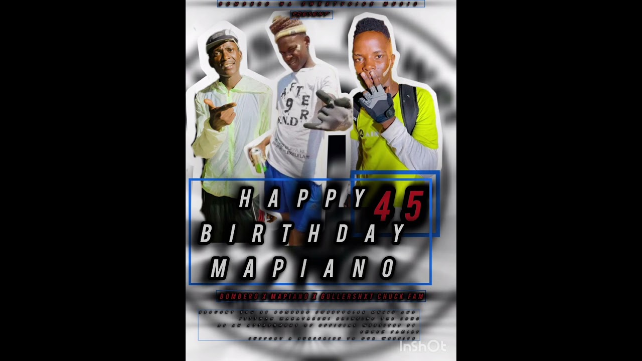 HAPPY BIRTHDAY MAPIANO 45 [PRO JEFF MAN XBOMBERO X CHUCK FAM X MAPIANO wati ]@Kingfmksauploads