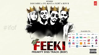 Feeki | Freakyy Diss Track #1 (BEEF) | Syl Beats | Sam Mikk | Boy B | XORT [ ]