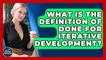 What Is The Definition Of Done For Iterative Development? - The Startup Growth Hub