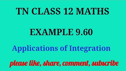 Tn 12 maths| example 9.60 | state board |Applications of integration|chapter 9|gmrrao maths |