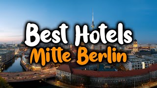 Best Hotels In Mitte Berlin - For Families, Couples, Work Trips, Luxury & Budget