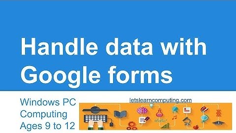 Computing tutorial for UK curriculum primary school teachers: Google Forms