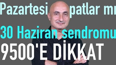30 Haziran sendromu | Euro 3 yılın zirvesinde | Borsada 9.500'e dikkat